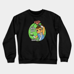 Drink Cactus Juice! Crewneck Sweatshirt